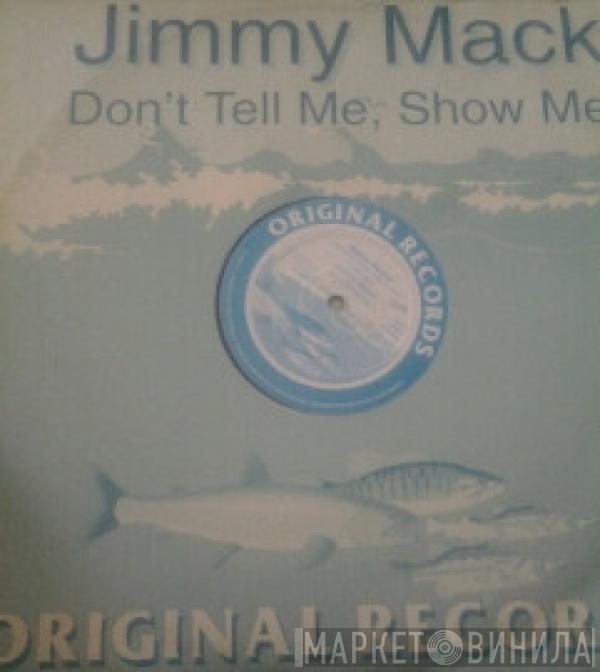 Jimmy Mack  - Don't Tell Me, Show Me