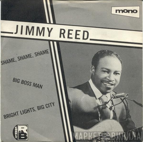 Jimmy Reed - Shame, Shame, Shame / Big Boss Man / Bright Lights, Big City