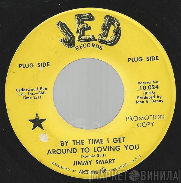 Jimmy Smart - By The Time I Get Around To Loving You