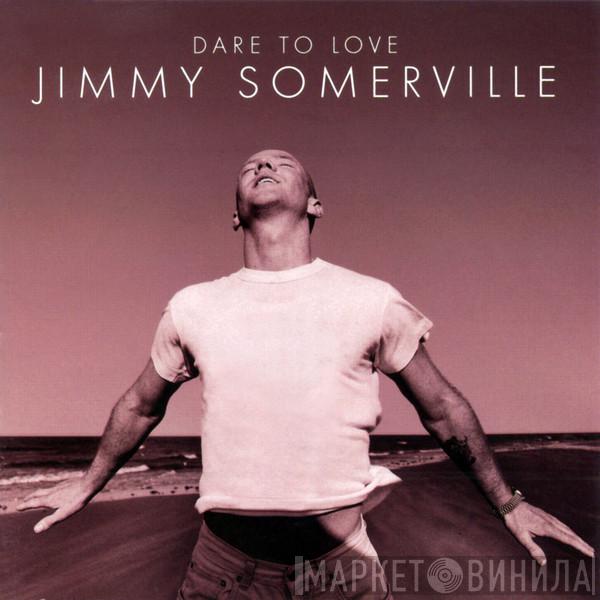  Jimmy Somerville  - Dare To Love