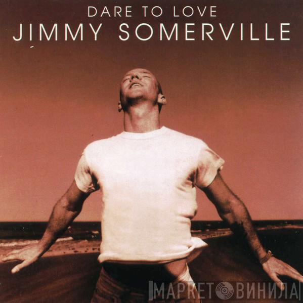  Jimmy Somerville  - Dare To Love