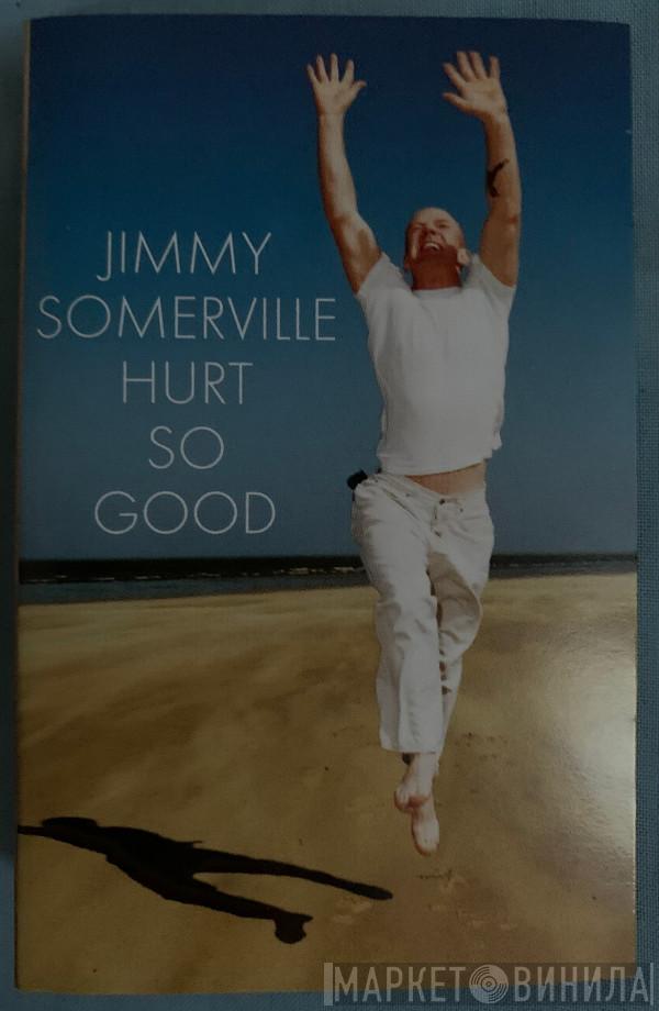  Jimmy Somerville  - Hurt So Good