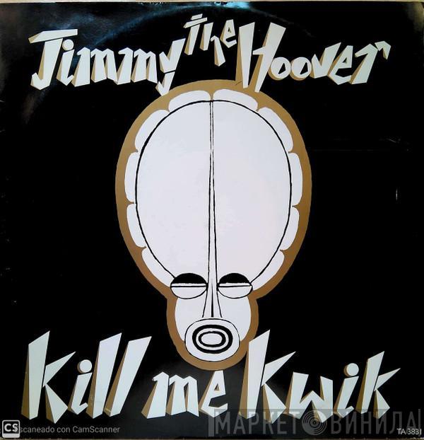 Jimmy The Hoover - Kill Me Kwik