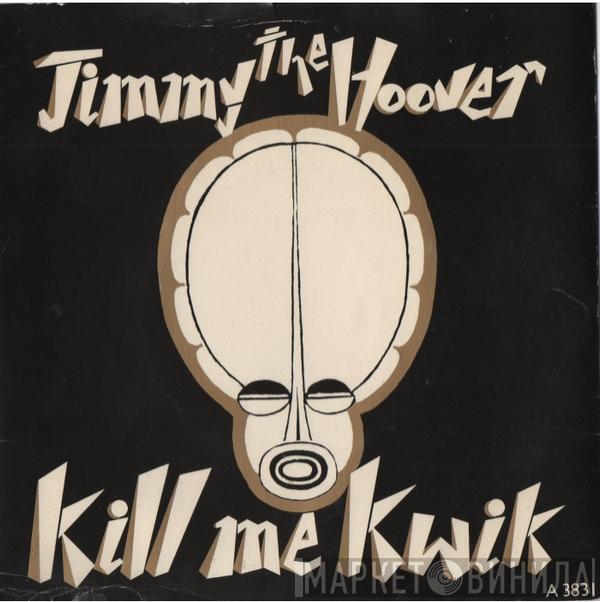 Jimmy The Hoover - Kill Me Kwik