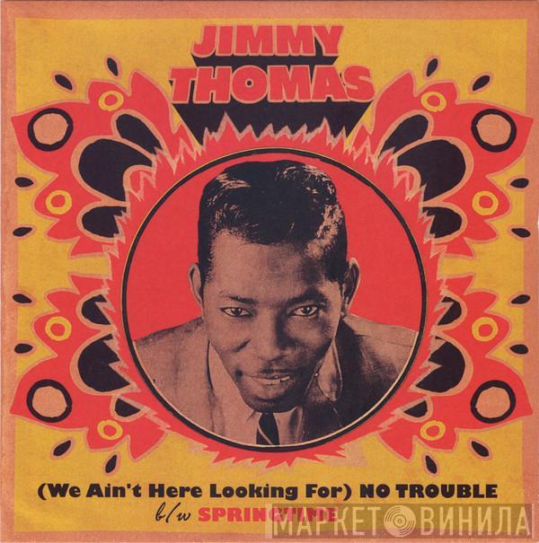 Jimmy Thomas - (We Ain't Here Looking For) No Trouble