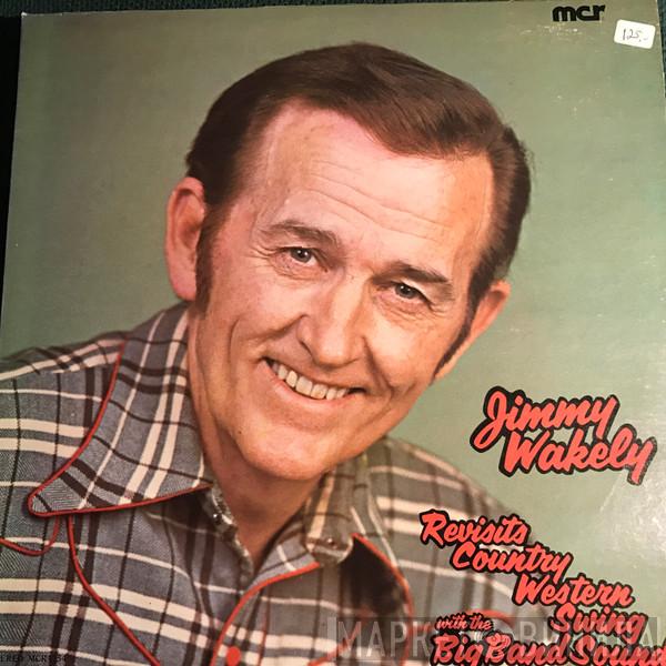 Jimmy Wakely - Revisits Country Western Swing With The Big Band Sound