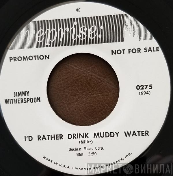  Jimmy Witherspoon  - I'd Rather Drink Muddy Water / Key To The Highway