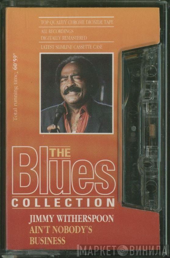 Jimmy Witherspoon - Ain't Nobody's Business