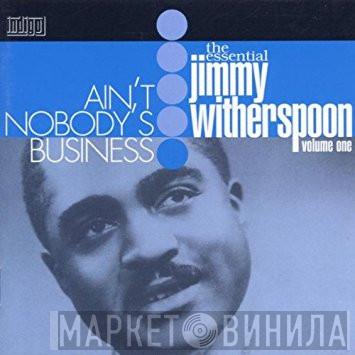 Jimmy Witherspoon - Ain't Nobody's Business