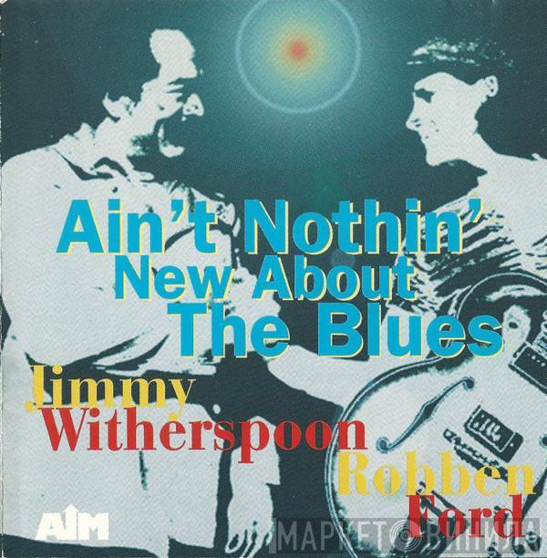 Jimmy Witherspoon, Robben Ford - Ain't Nothin' New About The Blues