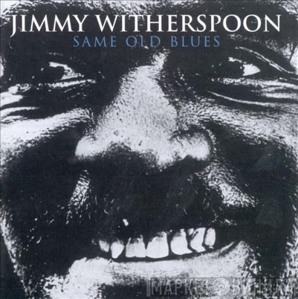  Jimmy Witherspoon  - Same Old Blues