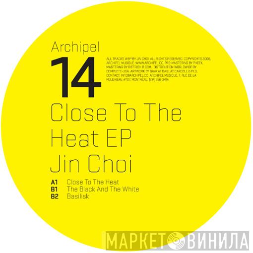  Jin Choi  - Close To The Heat EP