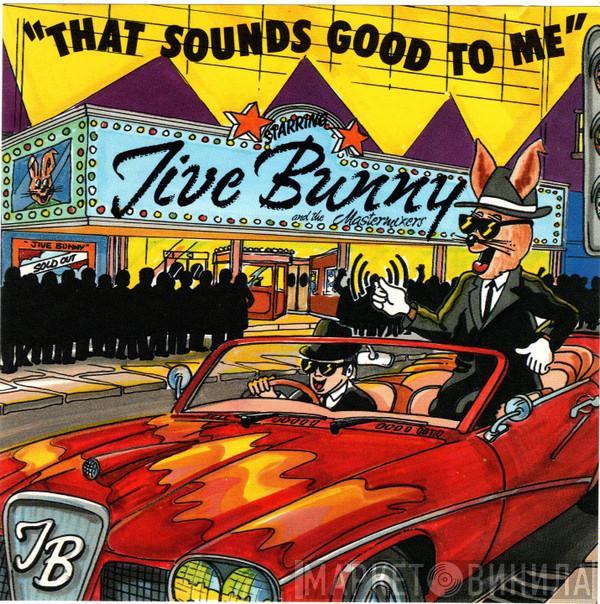  Jive Bunny And The Mastermixers  - That Sounds Good To Me