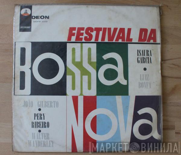 , João Gilberto , Pery Ribeiro , Walter Wanderley , Isaura Garcia  Luiz Bonfá  - Festival Da Bossa Nova