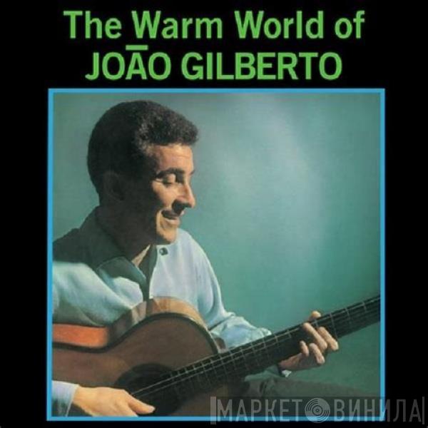 João Gilberto - The Warm World Of João Gilberto