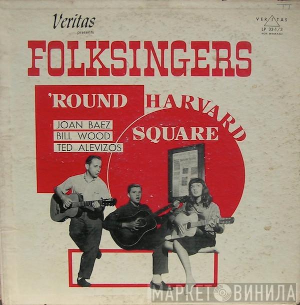 , Joan Baez , Bill Wood   Ted Alevizos  - Folksingers 'Round Harvard Square