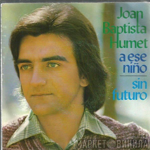 Joan Baptista Humet - A Ese Niño / Sin Futuro