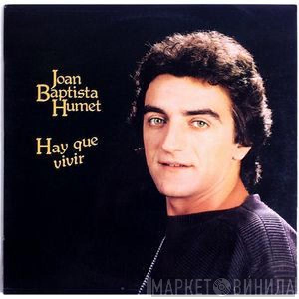 Joan Baptista Humet - Hay Que Vivir