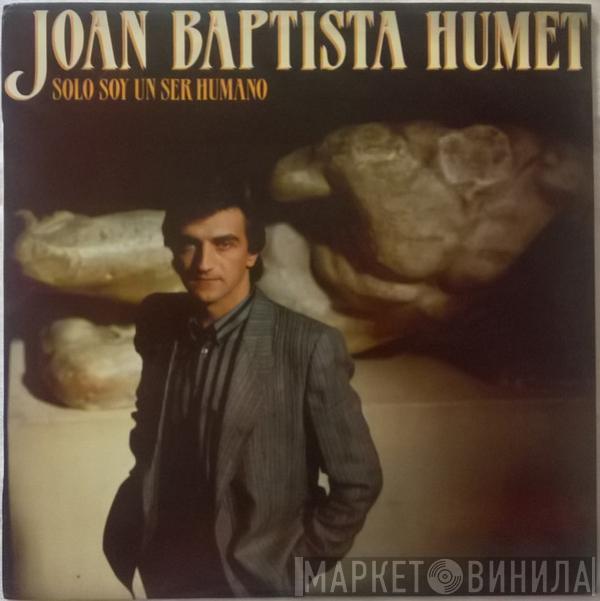 Joan Baptista Humet - Solo Soy Un Ser Humano