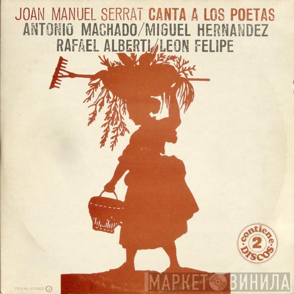 Joan Manuel Serrat - Joan Manuel Serrat Canta A Los Poetas Antonio Machado / Miguel Hernandez / Rafael Alberti / Leon Felipe