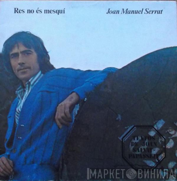 Joan Manuel Serrat - Res No És Mesquí