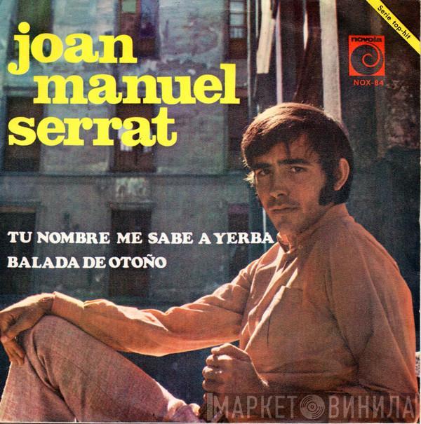 Joan Manuel Serrat - Tu Nombre Me Sabe A Yerba / Balada De Otoño