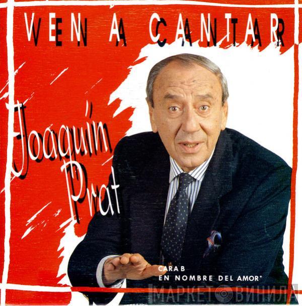 Joaquin Prat - Ven A Cantar / En Nombre Del amor
