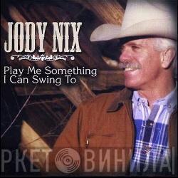 Jody Nix - Play Me Something I Can Swing To