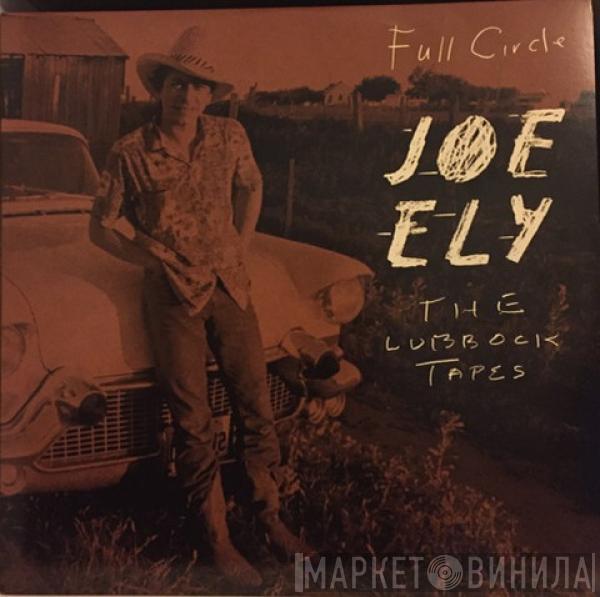 Joe Ely - Full Circle:  The Lubbock Tapes