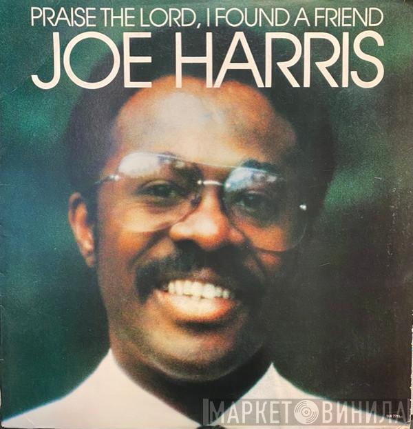 Joe Harris  - Praise The Lord, I Found A Friend