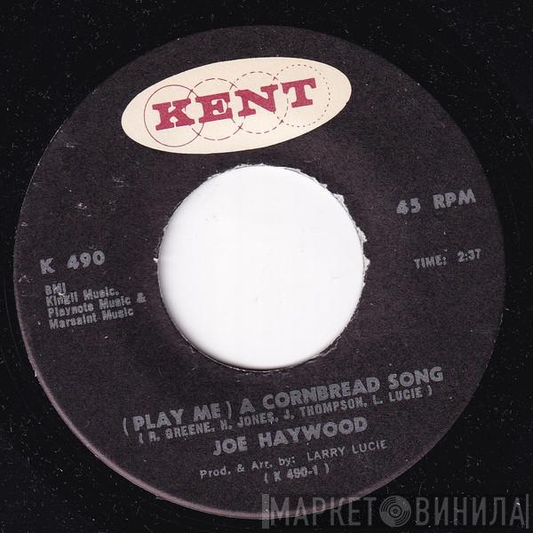 Joe Haywood - (Play Me) A Cornbread Song