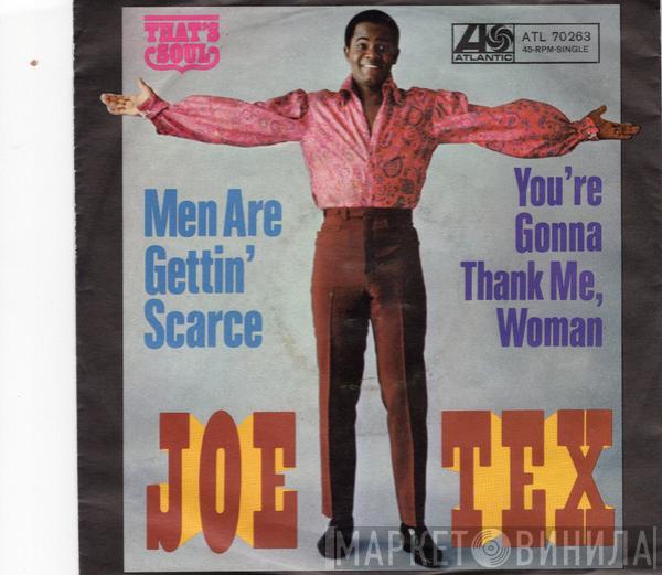  Joe Tex  - Men Are Gettin' Scarce / You're Gonna Thank Me Woman