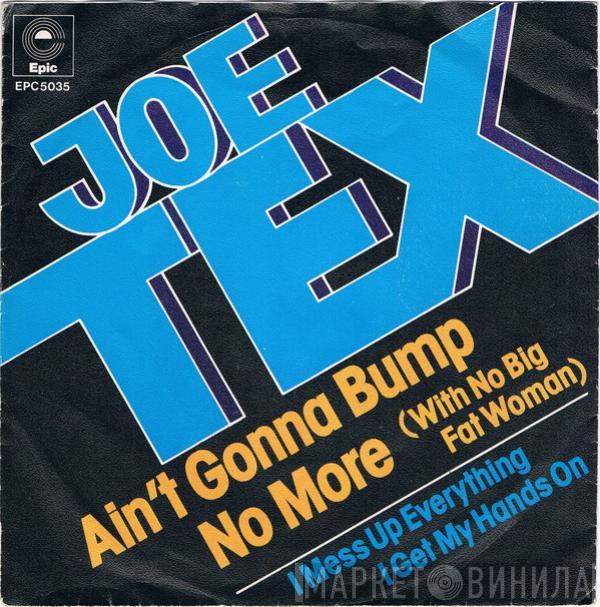  Joe Tex  - Ain't Gonna Bump No More (With No Big Fat Woman)