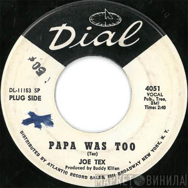  Joe Tex  - Papa Was Too