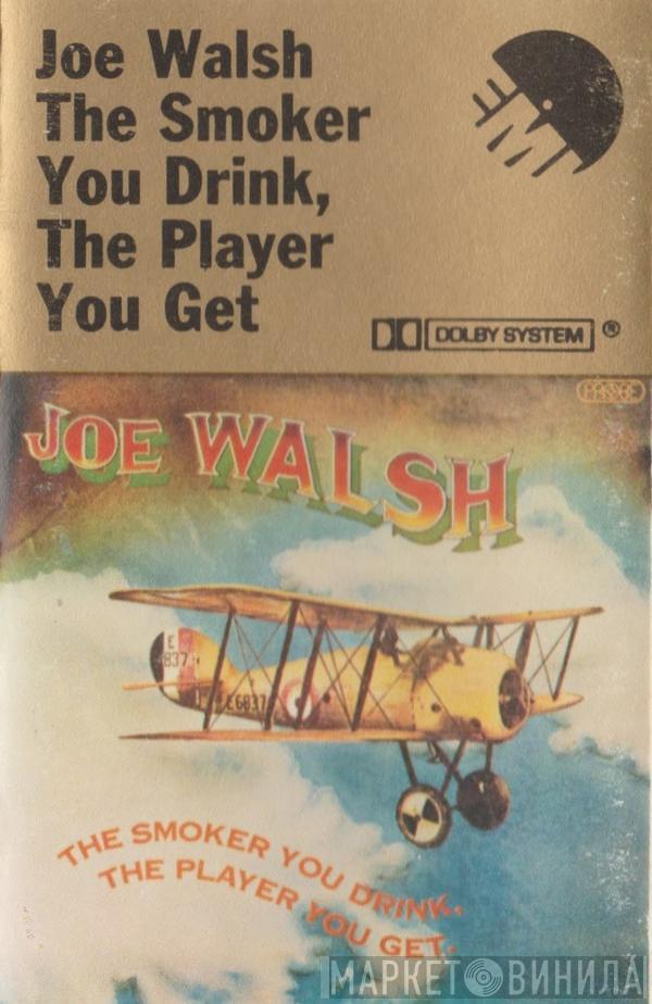 Joe Walsh - The Smoker You Drink, The Player You Get