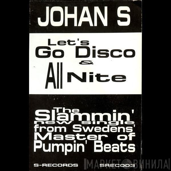 Johan S. - All Nite / Let's Go Disco