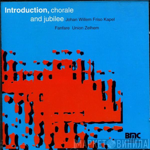 Johan Willem Friso Kapel, Fanfare Union Zelhem - Introduction, Chorale And Jubilee