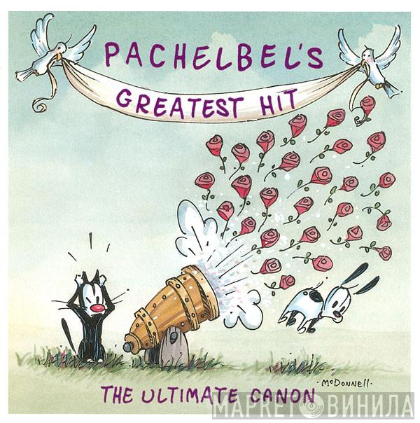 Johann Pachelbel - Pachelbel's Greatest Hit - The Ultimate Canon