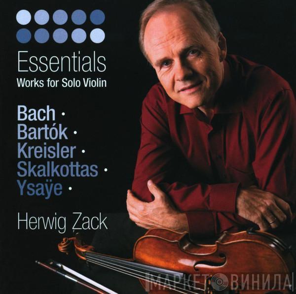 • Johann Sebastian Bach • Béla Bartók • Fritz Kreisler • Nikos Skalkottas - Eugène Ysaÿe  Herwig Zack  - Essentials (Works For Solo Violin)