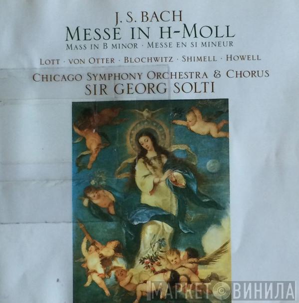 , Johann Sebastian Bach · Felicity Lott · Anne Sofie Von Otter · Hans Peter Blochwitz · William Shimell , Gwynne Howell & The Chicago Symphony Orchestra , Chicago Symphony Chorus  Georg Solti  - Messe In H-Moll