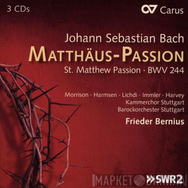 - Johann Sebastian Bach • Hannah Morrison • Sophie Harmsen • Tilman Lichdi • Christian Immler • Peter Harvey , Kammerchor Stuttgart , Barockorchester Stuttgart  Frieder Bernius  - Matthäus-Passion St. Matthew Passion - BWV 244