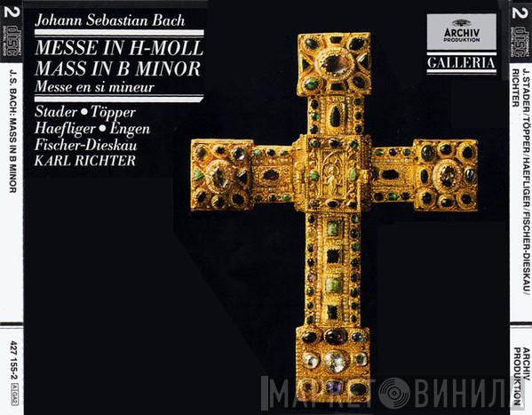 - Johann Sebastian Bach . Maria Stader . Hertha Töpper . Ernst Haefliger . Kieth Engen . Dietrich Fischer-Dieskau  Karl Richter  - Messe In H-moll = Mass In B Minor = Messe En Si Mineur BWV 232