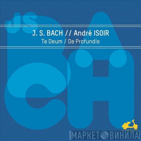 Johann Sebastian Bach, André Isoir - Te Deum / De Profundis