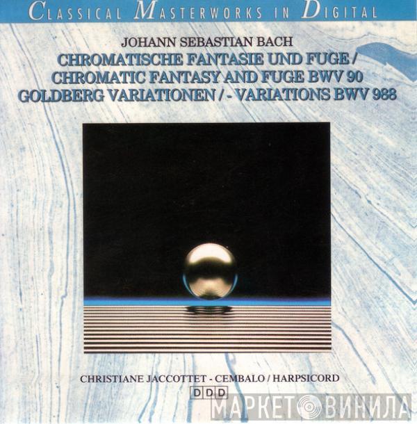 Johann Sebastian Bach, Christiane Jaccottet - Chromatische Fantasie Und Fuge / Chromatic Fantasy And Fuge BWV 90 / Goldberg Variationen / - Variations BWV 988