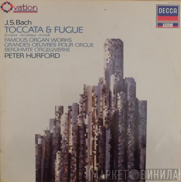 Johann Sebastian Bach, Peter Hurford - Toccata & Fugue D Minor = Ré Mineur = D-moll / Famous Organ Works = Grandes Oeuvres Pour Orgue = Berühmte Orgelwerke