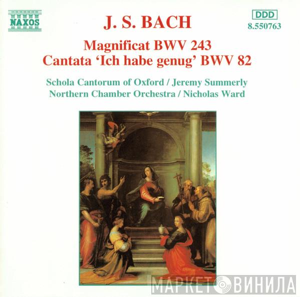 Johann Sebastian Bach, Schola Cantorum of Oxford, Jeremy Summerly, Northern Chamber Orchestra, Nicholas Ward - Magnificat BWV 243 / Cantata 'Ich Habe Genug' BWV 82