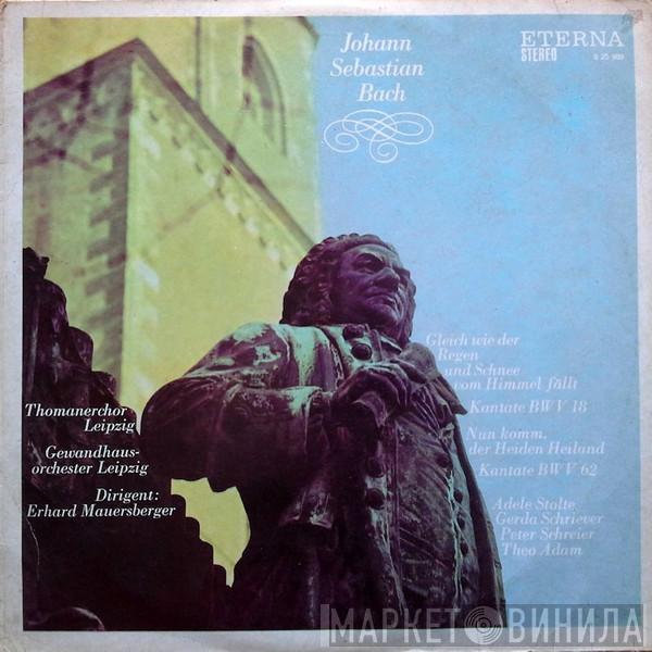 Johann Sebastian Bach, Thomanerchor, Gewandhausorchester Leipzig, Erhard Mauersberger - Gleich Wie Der Regen Und Schnee Vom Himmel Fällt BWV 18 / Nun Komm, Der Heiden Heiland BWV 62