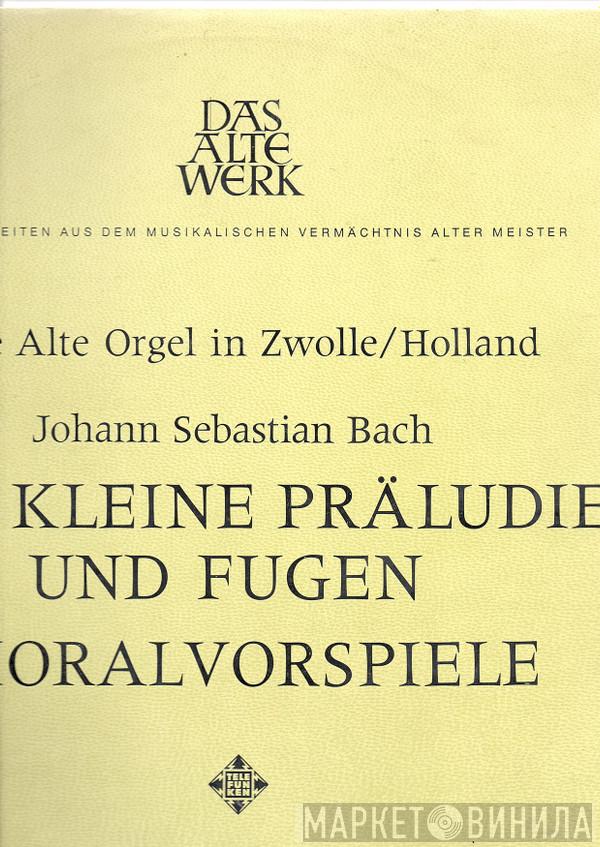 Johann Sebastian Bach, Albert De Klerk, Meindert Boekel - Die Historishe Schnitger-Orgal In Der St. Michaelskerk Zu Zwolle, Holland - Acht Kleine Präludien Und Fugen • Choralvorspiele