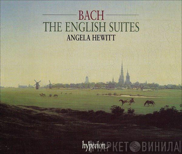Johann Sebastian Bach, Angela Hewitt - The English Suites