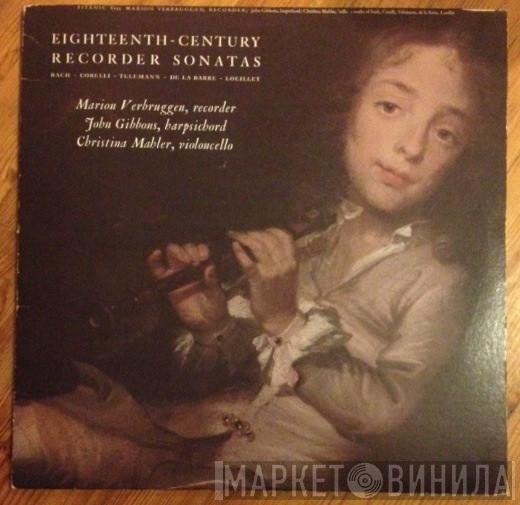 - Johann Sebastian Bach - Arcangelo Corelli - Georg Philipp Telemann - Michel De La Barre - Jean-Baptiste Loeillet , Marion Verbruggen , John Gibbons   Christina Mahler  - Eighteenth-Century Recorder Sonatas